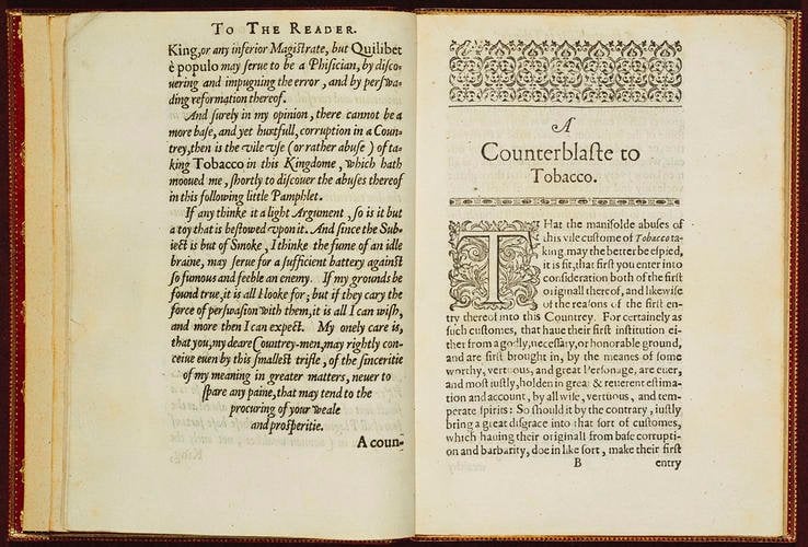 عارض الملك جيمس الأول بشدة زراعة التبغ في المستعمرات البريطانية. وادعى أنه ضار بالدماغ وخطير على الرئتين. كان هذا قبل 350 عامًا من إعلان الولايات المتحدة أن للتدخين آثار سلبية على صحتنا.